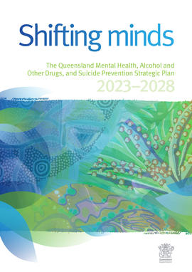 Shifting minds: The Queensland Mental Health, Alcohol and Other Drugs, and Suicide Prevention Strategic Plan 2023–2028 - cover image