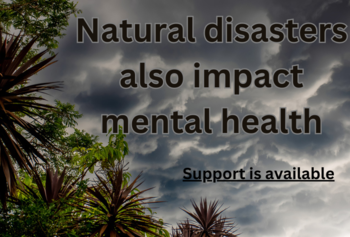 Natural disasters also impact mental health. Support is available